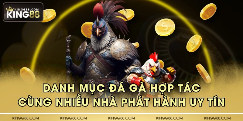 Danh mục đá gà hợp tác cùng nhiều nhà phát hành uy tín