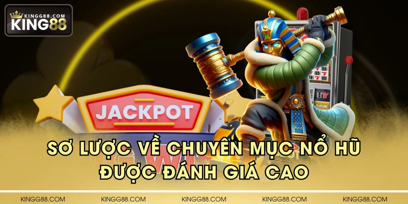 Sơ lược về chuyên mục nổ hũ được đánh giá cao